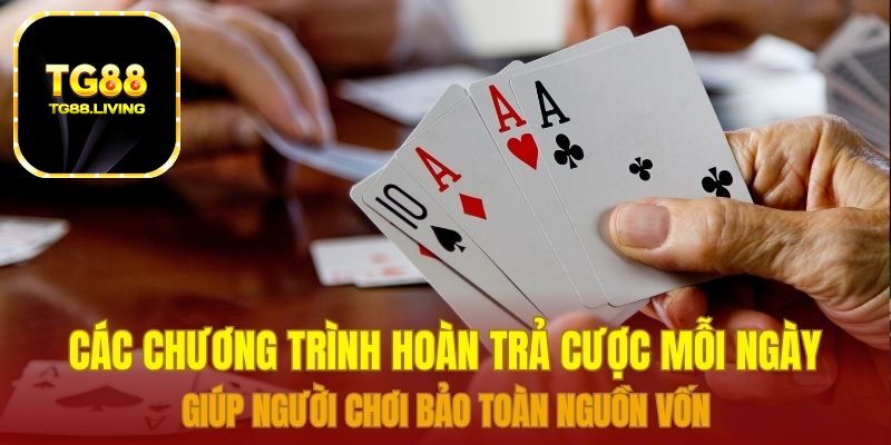 Các chương trình hoàn trả cược mỗi ngày giúp người chơi bảo toàn nguồn vốn