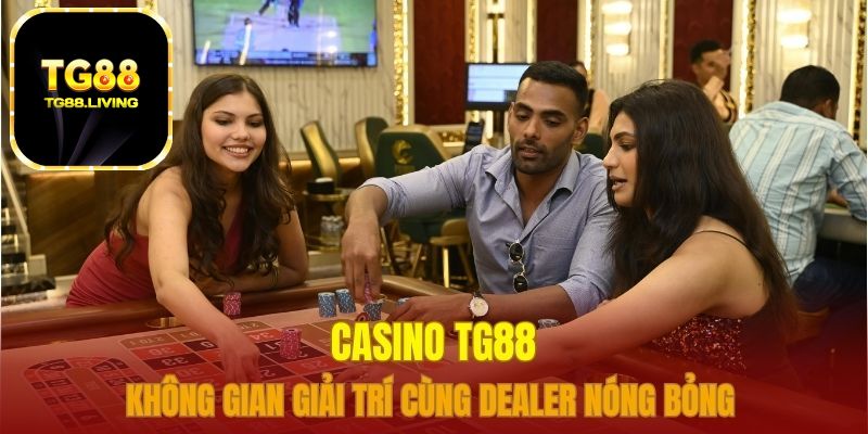 Casino TG88 sảnh cược đa nhiệm