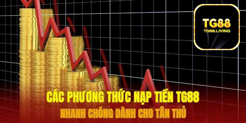 Nạp Tiền TG88 - Nạp Tiền Trực Tiếp Bằng Nhiều Phương Thức 1 Các phương thức nạp tiền TG88 nhanh chóng dành cho tân thủ
