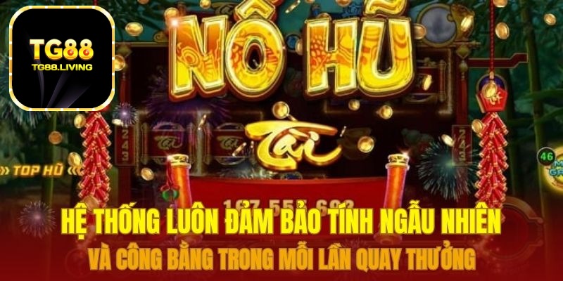 Hệ thống luôn đảm bảo tính ngẫu nhiên và công bằng trong mỗi lần quay thưởng