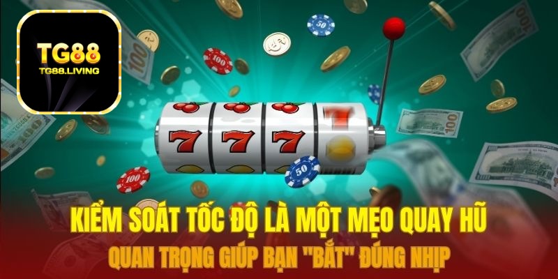 Kiểm soát tốc độ là một mẹo quay hũ quan trọng giúp bạn "bắt" đúng nhịp 