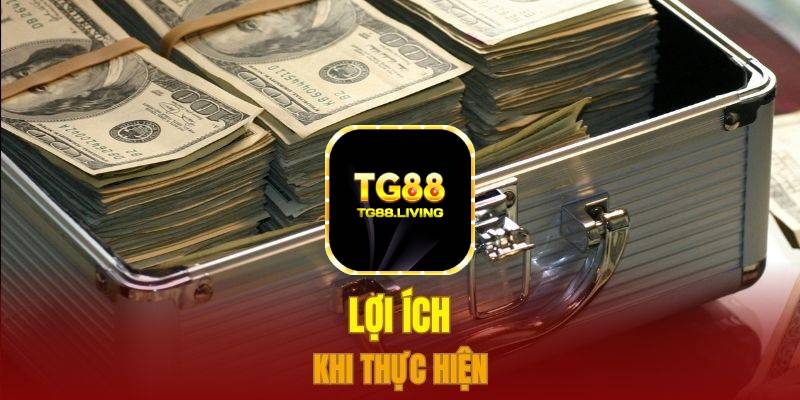Nạp Tiền TG88 - Nạp Tiền Trực Tiếp Bằng Nhiều Phương Thức 2 Lợi ích khi thực hiện
