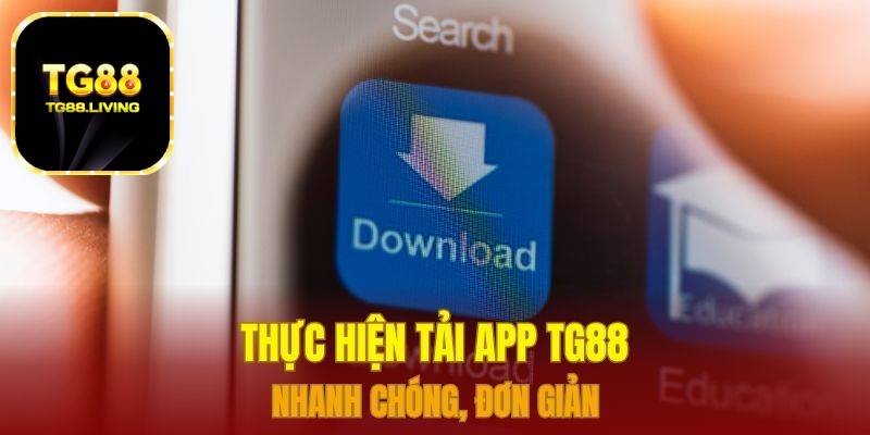 Thực hiện tải app TG88 nhanh chóng, đơn giản