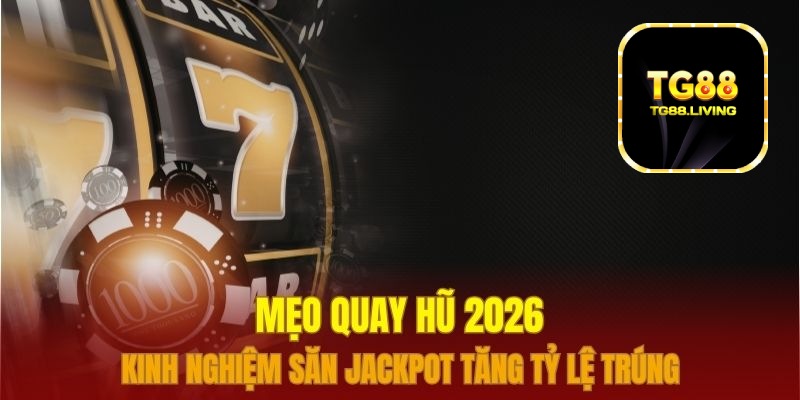 TG88 - Mách Bạn Mẹo Quay Hũ Dễ Trúng Lớn 1 Mẹo quay hũ tg88