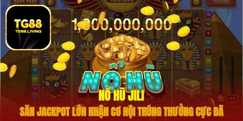 Nổ Hũ JILI – Săn Jackpot Tại Nhà Cái TG88 2 no hu jili 1