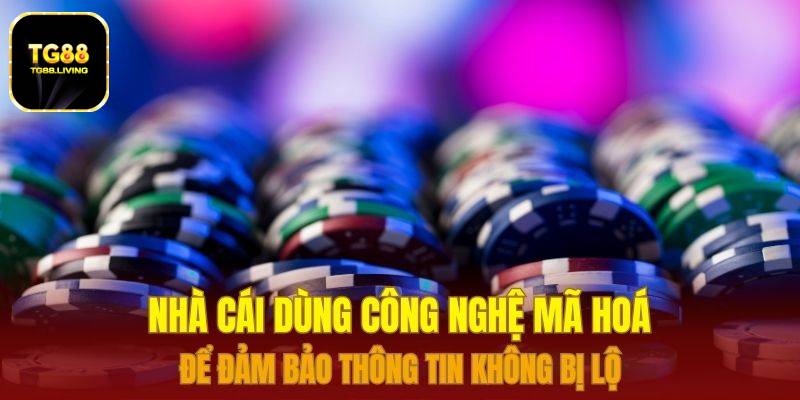 TG88 18 Nhà cái dùng công nghệ mã hoá để đảm bảo thông tin không bị lộ