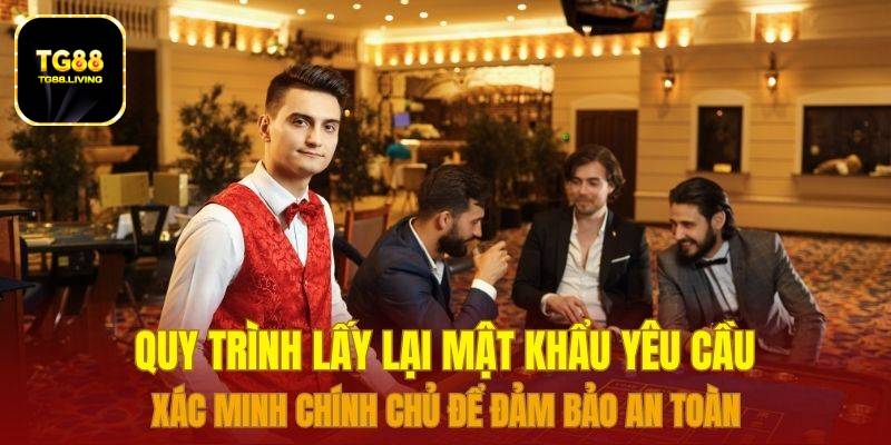 TG88 21 Quy trình lấy lại mật khẩu yêu cầu xác minh chính chủ để đảm bảo an toàn